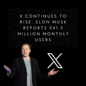 X Continues to Rise. Elon Musk Reports 541.5 Million Monthly Users